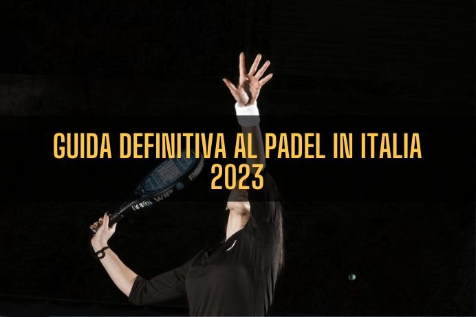 Guía Definitiva del Pádel en Italia 2023