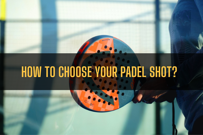 How to choose your padel shot