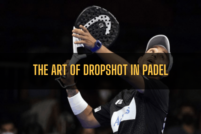 The Art of Dropshot in Padel