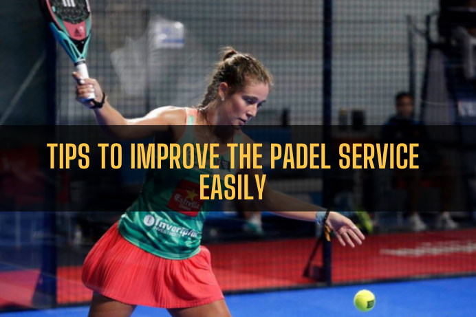 Tips to Improve the Padel service easily