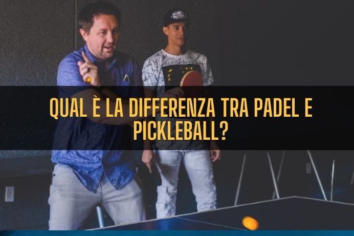 Qual è la differenza tra Padel e Pickleball?