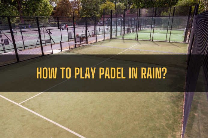How to play Padel in Rain