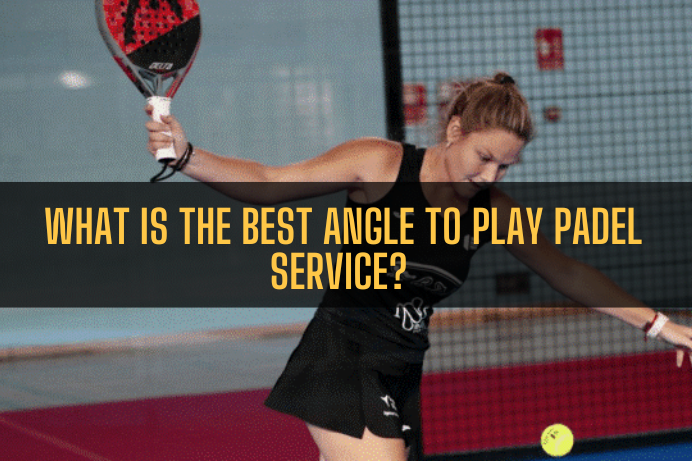  What is the best Angle to play Padel service