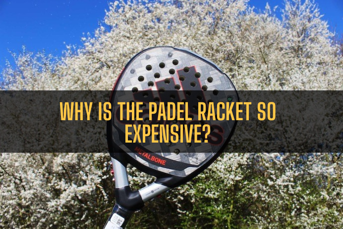 Why is the Padel racket so expensive
