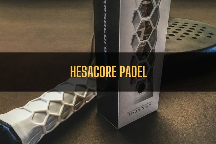 Hesacore Padel: Revolucionando el mundo del pádel con tecnología punta